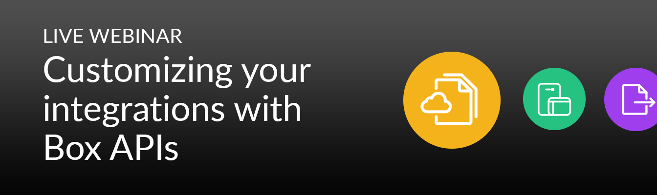 WEBINAR: Customizing your integrations with Box APIs